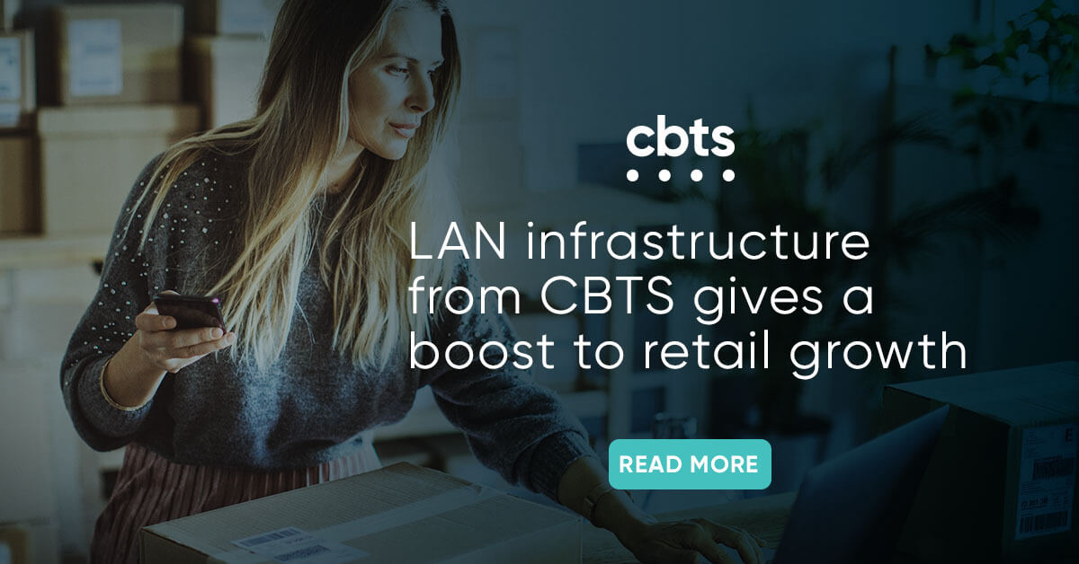 LAN infrastructure from CBTS gives a boost to retail growth