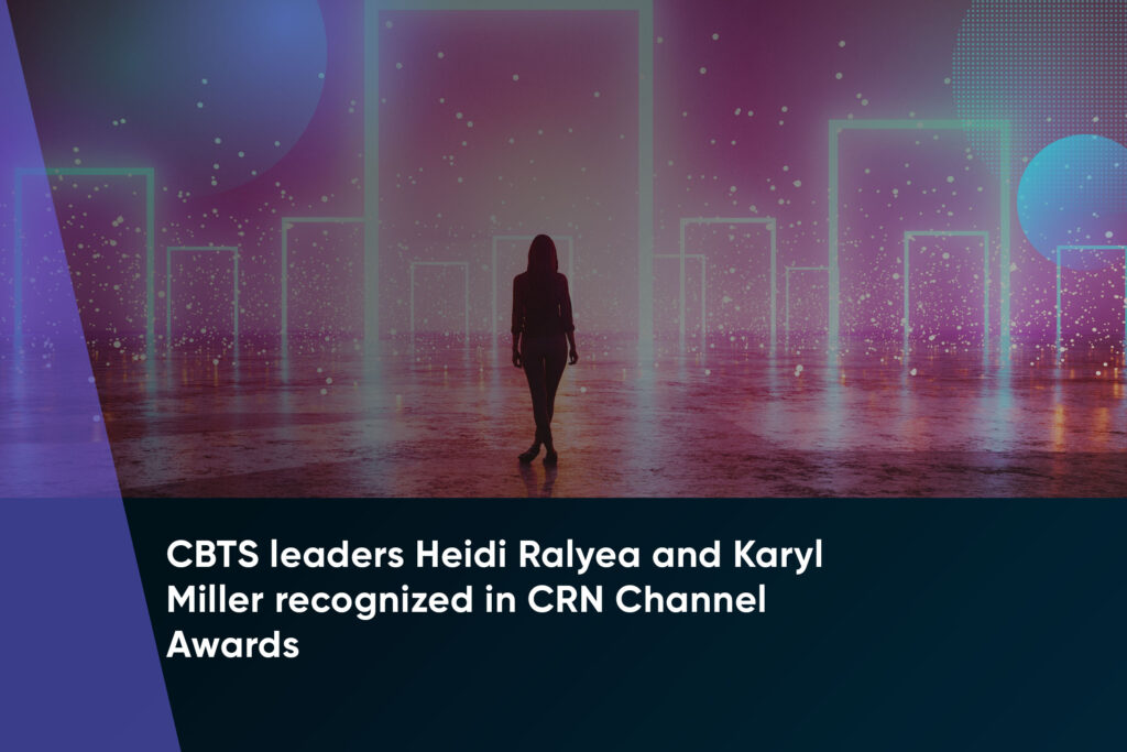 CBTS leaders Heidi Ralyea and Karyl Miller recognized in CRN Channel Awards