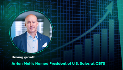CBTS appoints Arrian Mehis as President, U.S. Sales, accelerating growth and client success