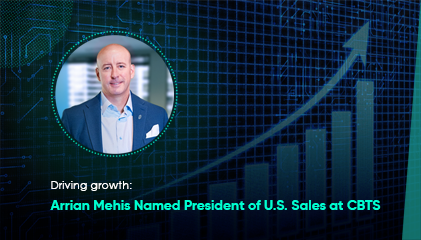 CBTS appoints Arrian Mehis as President, U.S. Sales, accelerating growth and client success