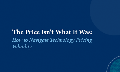 The Price Isn’t What It Was: How to Navigate Technology Pricing Volatility